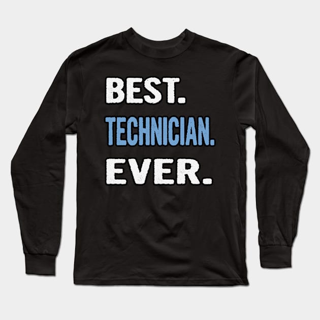 Best. Technician. Ever. - Birthday Gift Idea Long Sleeve T-Shirt by divawaddle